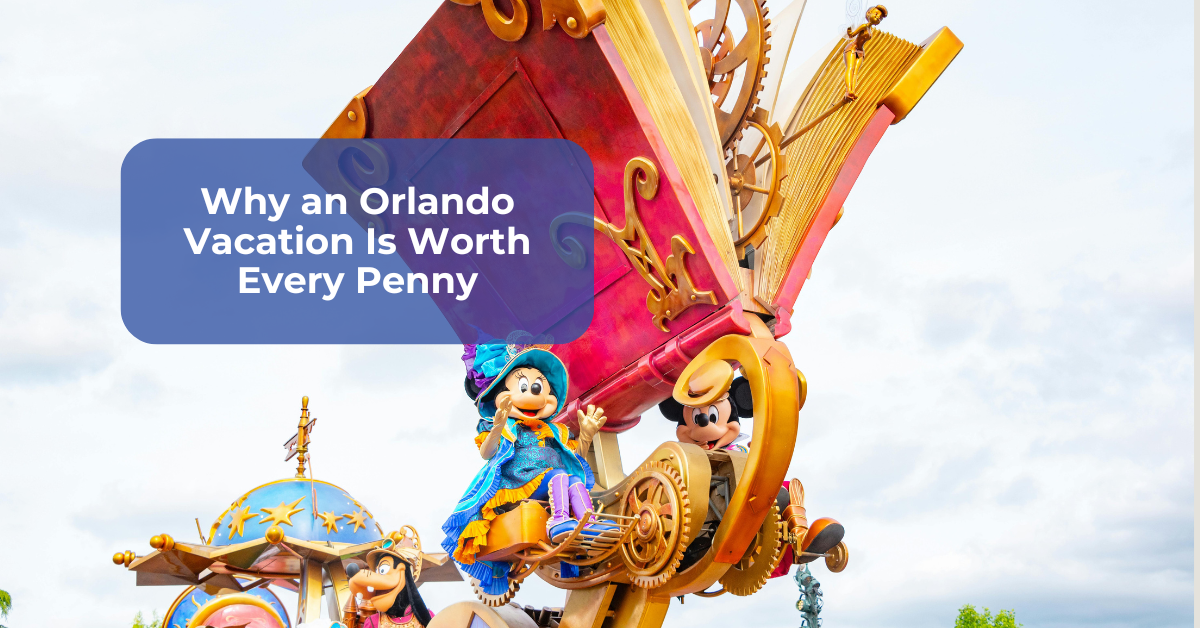 Making Magical Memories: Why an Orlando Vacation Is Worth Every Penny